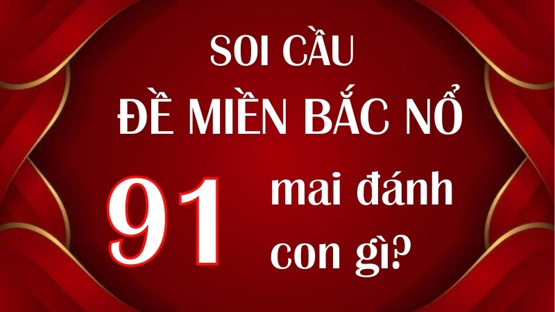 Đề miền Bắc về 91