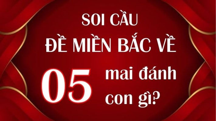 Soi cầu đề miền Bắc về 05